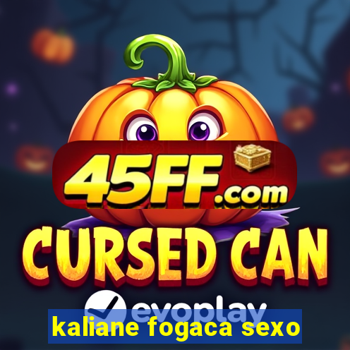 kaliane fogaca sexo
